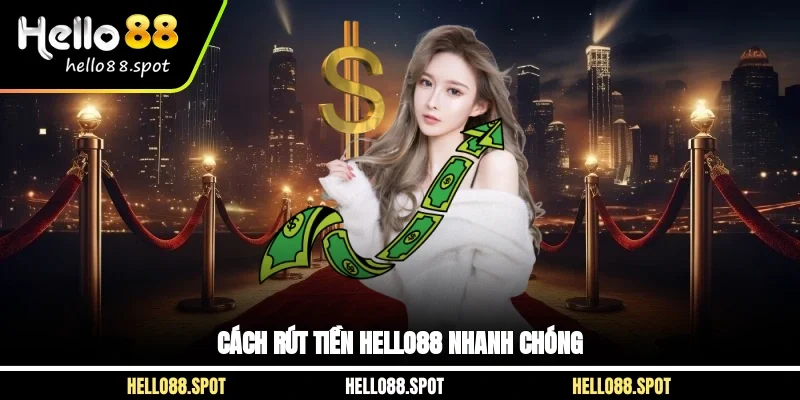 Cách rút tiền Hello88 nhanh chóng