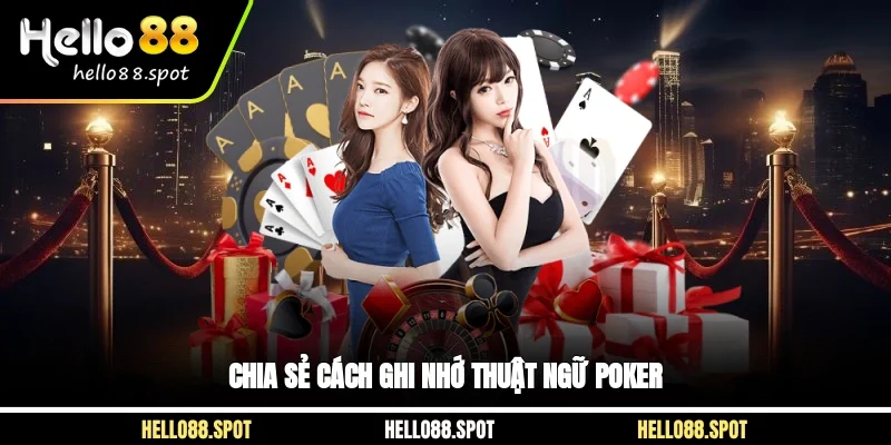 Chia sẻ cách ghi nhớ thuật ngữ poker