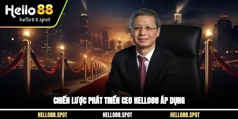 Chiến lược phát triển CEO Hello88 áp dụng