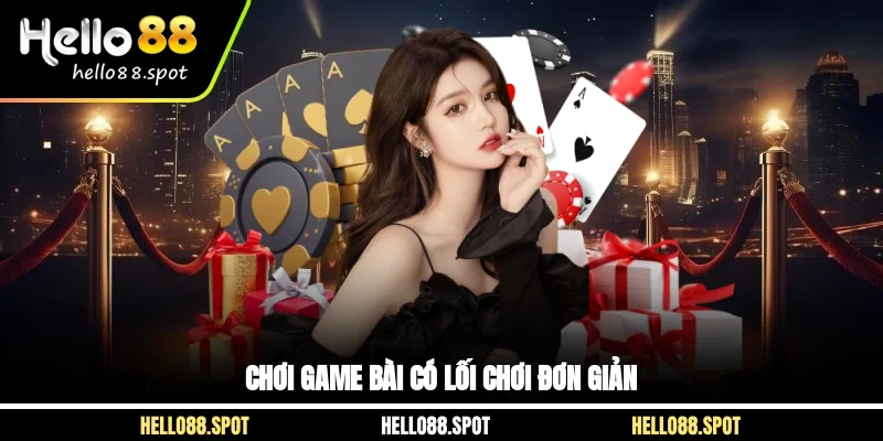 Chơi game bài có lối chơi đơn giản