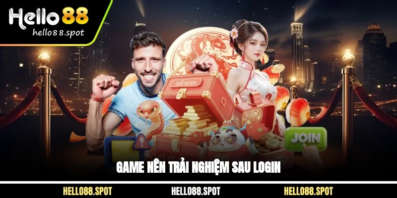 Game nên trải nghiệm sau login