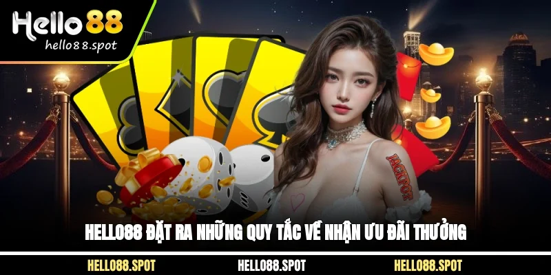 Hello88 đặt ra những quy tắc về nhận ưu đãi thưởng