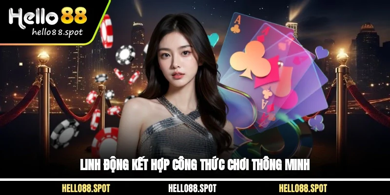 Linh động kết hợp công thức chơi thông minh