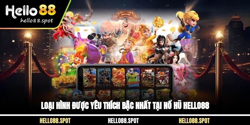 Loại hình được yêu thích bậc nhất tại nổ hũ Hello88