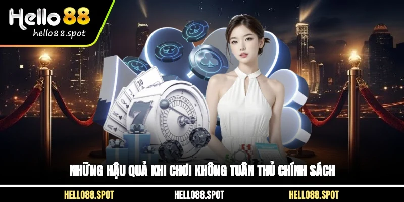 Những hậu quả khi chơi không tuân thủ chính sách
