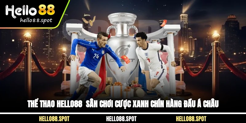 Thể Thao Hello88 - Sân Chơi Cược Xanh Chín Hàng Đầu Á Châu