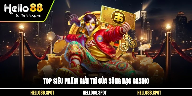 Top siêu phẩm giải trí của sòng bạc casino