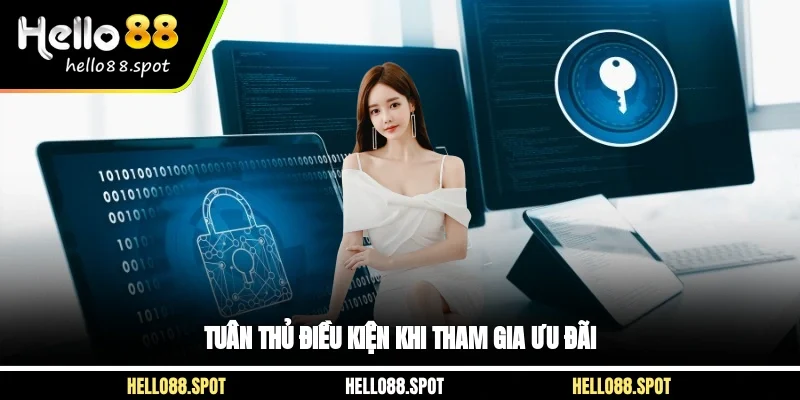 Tuân thủ điều kiện khi tham gia ưu đãi