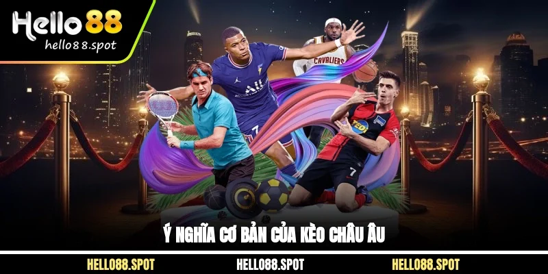 Ý nghĩa cơ bản của kèo Châu Âu